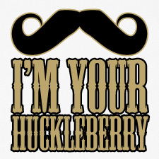 I’m Your Huckleberry